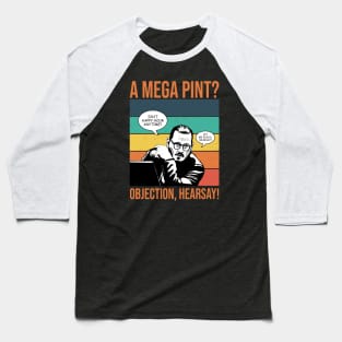 Objection, hearsay! Mega Pint?! Baseball T-Shirt